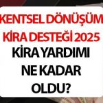 KİRA DESTEĞİNDE ARTIŞ 2025 SON HABER || Kentsel dönüşümde kira desteği ne kadar?